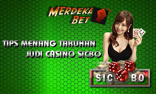 Tips Menang Taruhan Judi Casino Sicbo